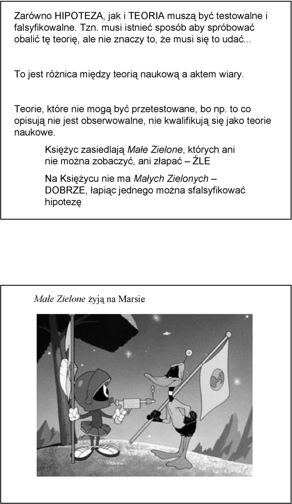 .. To jest różnica między teorią naukową a aktem wiary. Teorie, które nie mogą być przetestowane, bo np.