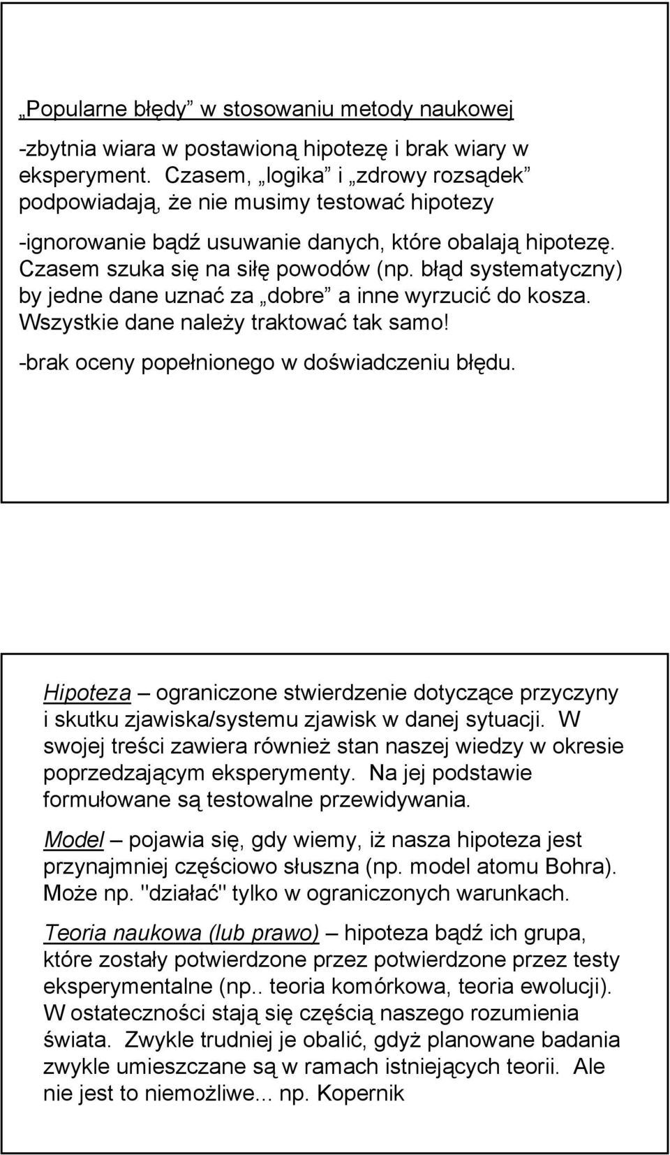 błąd systematyczny) by jedne dane uznać za dobre a inne wyrzucić do kosza. Wszystkie dane należy traktować tak samo! -brak oceny popełnionego w doświadczeniu błędu.