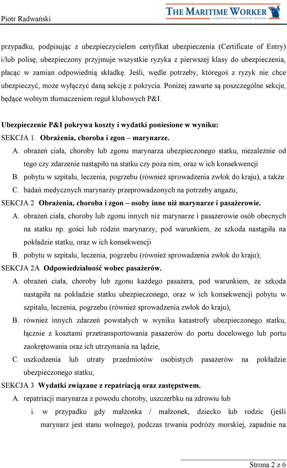 Poniżej zawarte są poszczególne sekcje, będące wolnym tłumaczeniem reguł klubowych P&I. Ubezpieczenie P&I pokrywa koszty i wydatki poniesione w wyniku: SEKCJA 1. Obrażenia, choroba i zgon marynarze.