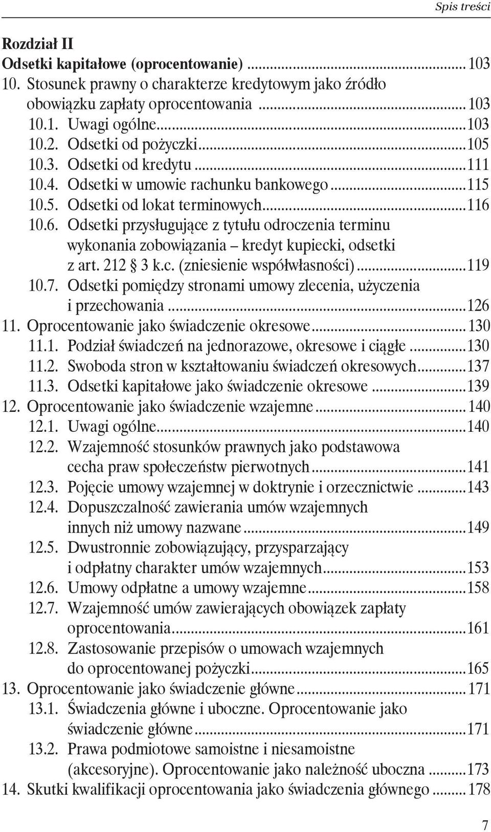 wykonania zobowiązania kredyt kupiecki, odsetki z art. 212 3 k.c. (zniesienie współwłasności)...119 10.7. Odsetki pomiędzy stronami umowy zlecenia, użyczenia. i przechowania...126 11.