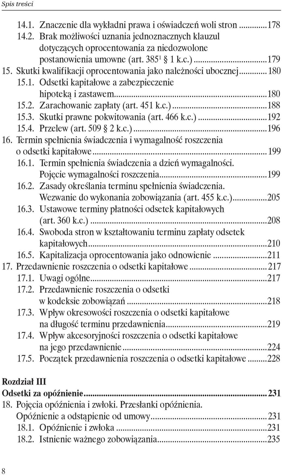 3. Skutki prawne pokwitowania (art. 466 k.c.)...192 15.4. Przelew (art. 509 2 k.c.)...196 16. Termin spełnienia świadczenia i wymagalność roszczenia o odsetki kapitałowe... 199 16.1. Termin spełnienia świadczenia a dzień wymagalności.