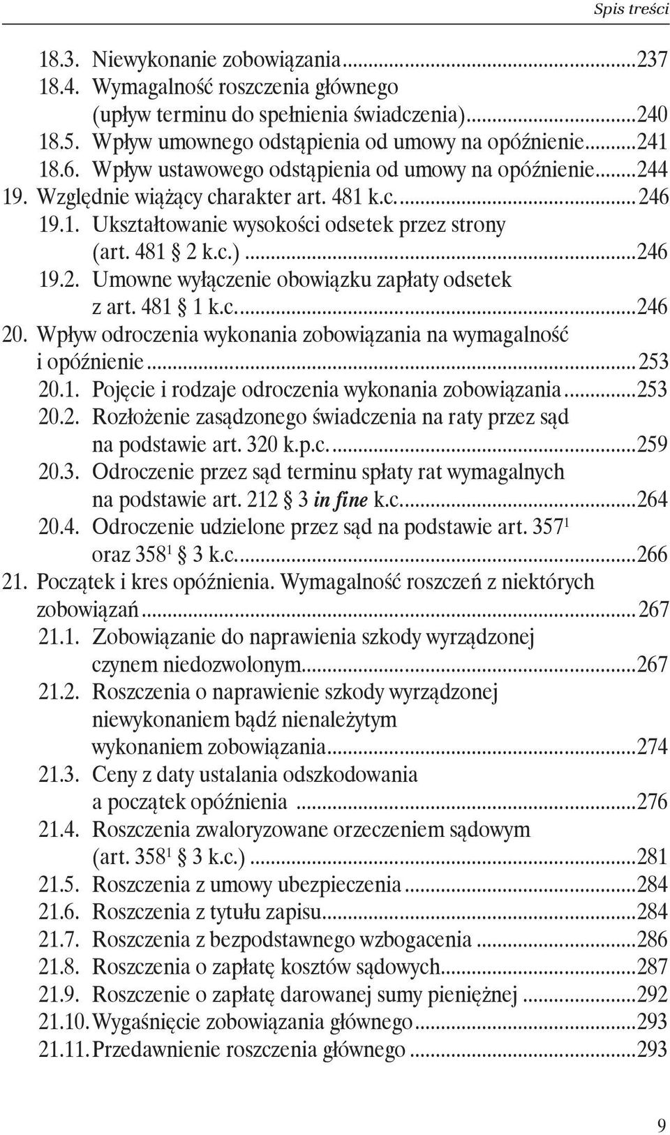 z art. 481 1 k.c...246 20. Wpływ odroczenia wykonania zobowiązania na wymagalność. i opóźnienie... 253 20.1. Pojęcie i rodzaje odroczenia wykonania zobowiązania...253 20.2. Rozłożenie zasądzonego świadczenia na raty przez sąd.