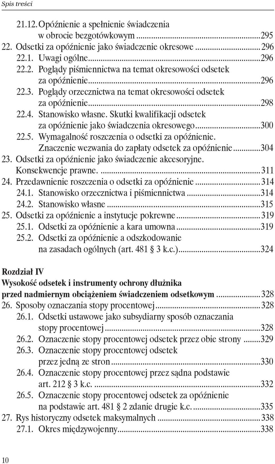 5. Wymagalność roszczenia o odsetki za opóźnienie.. Znaczenie wezwania do zapłaty odsetek za opóźnienie...304 23. Odsetki za opóźnienie jako świadczenie akcesoryjne.. Konsekwencje prawne.... 311 24.