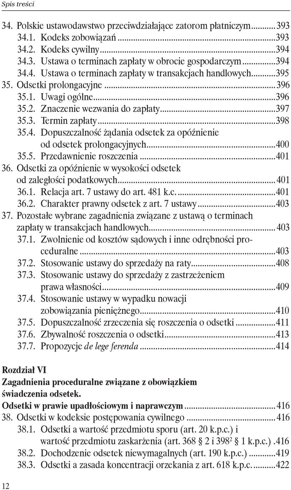 od odsetek prolongacyjnych...400 35.5. Przedawnienie roszczenia...401 36. Odsetki za opóźnienie w wysokości odsetek. od zaległości podatkowych... 401 36.1. Relacja art. 7 ustawy do art. 481 k.c...401 36.2.