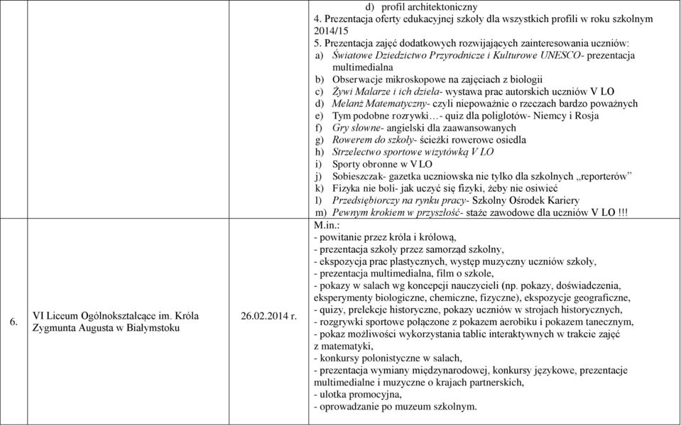 Prezentacja zajęć dodatkowych rozwijających zainteresowania uczniów: a) Światowe Dziedzictwo Przyrodnicze i Kulturowe UNESCO- prezentacja multimedialna b) Obserwacje mikroskopowe na zajęciach z