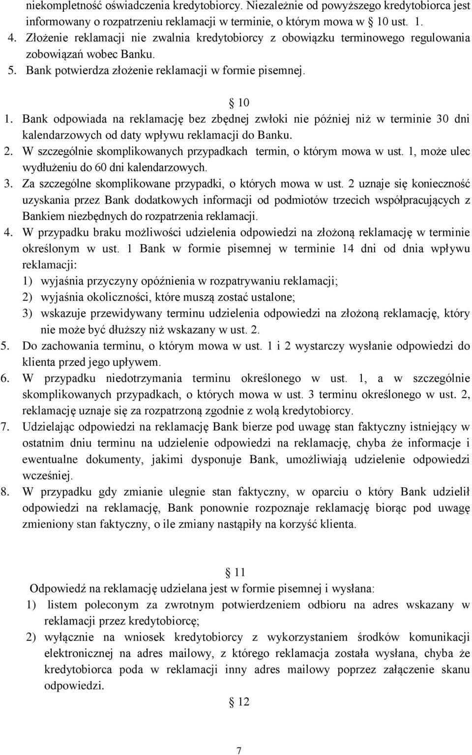 Bank odpowiada na reklamację bez zbędnej zwłoki nie później niż w terminie 30 dni kalendarzowych od daty wpływu reklamacji do Banku. 2.