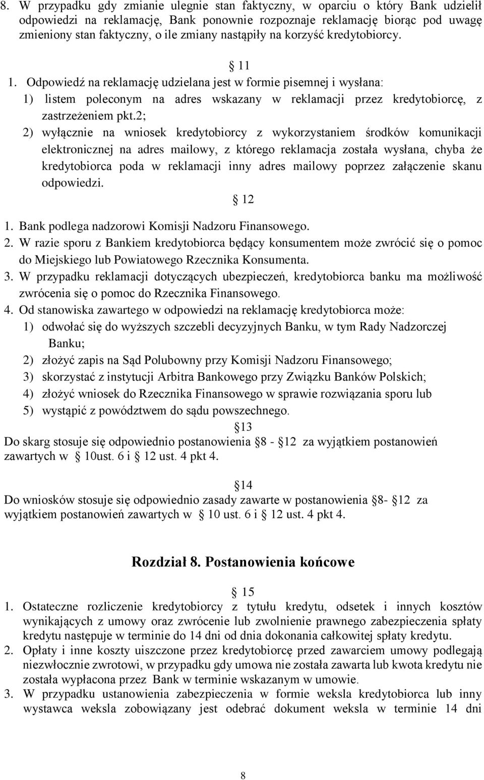 Odpowiedź na reklamację udzielana jest w formie pisemnej i wysłana: 1) listem poleconym na adres wskazany w reklamacji przez kredytobiorcę, z zastrzeżeniem pkt.