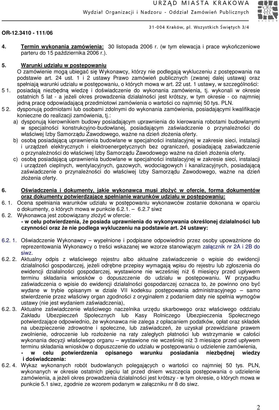 1 i 2 ustawy Prawo zamówień publicznych (zwanej dalej ustawą) oraz spełniają warunki udziału w postępowaniu, o których mowa w art. 22 ust. 1 ustawy, w szczególności: 5 1.