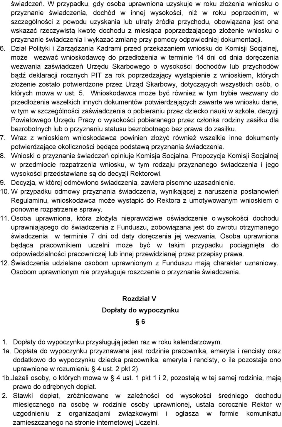 przychodu, obowiązana jest ona wskazać rzeczywistą kwotę dochodu z miesiąca poprzedzającego złożenie wniosku o przyznanie świadczenia i wykazać zmianę przy pomocy odpowiedniej dokumentacji. 6.