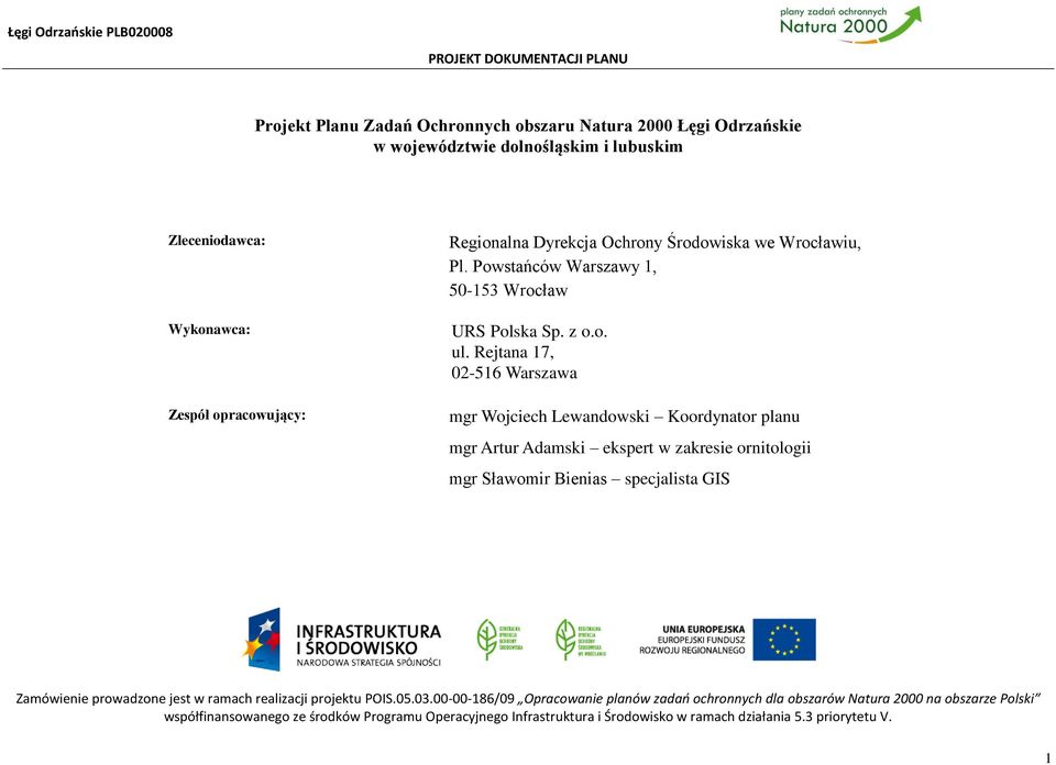 Rejtana 17, 02-516 Warszawa mgr Wojciech Lewandowski Koordynator planu mgr Artur Adamski ekspert w zakresie ornitologii mgr Sławomir Bienias specjalista GIS Zamówienie