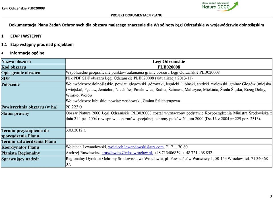 PLB020008 SDF Plik PDF SDF obszaru Łęgi Odrzańskie PLB020008 (aktualizacja 2013-11) Położenie Województwo: dolnośląskie, powiat: głogowski, górowski, legnicki, lubiński, średzki, wołowski, gmina: