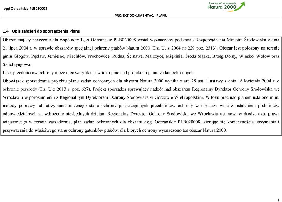 Obszar jest położony na terenie gmin Głogów, Pęcław, Jemielno, Niechlów, Prochowice, Rudna, Ścinawa, Malczyce, Miękinia, Środa Śląska, Brzeg Dolny, Wińsko, Wołów oraz Szlichtyngowa.