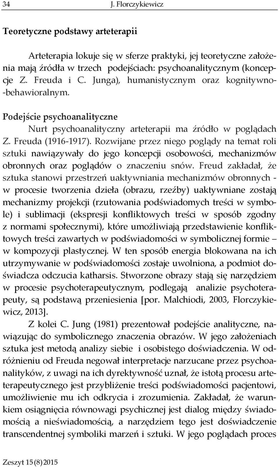 Rozwijane przez niego poglądy na temat roli sztuki nawiązywały do jego koncepcji osobowości, mechanizmów obronnych oraz poglądów o znaczeniu snów.