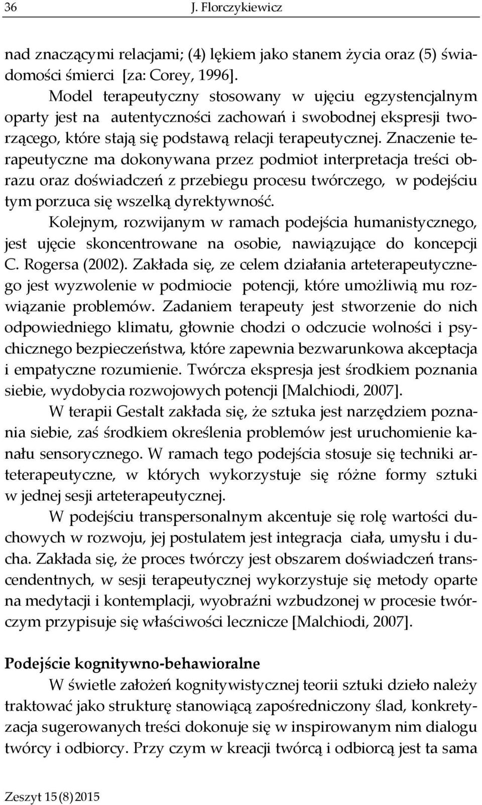 Znaczenie terapeutyczne ma dokonywana przez podmiot interpretacja treści obrazu oraz doświadczeń z przebiegu procesu twórczego, w podejściu tym porzuca się wszelką dyrektywność.