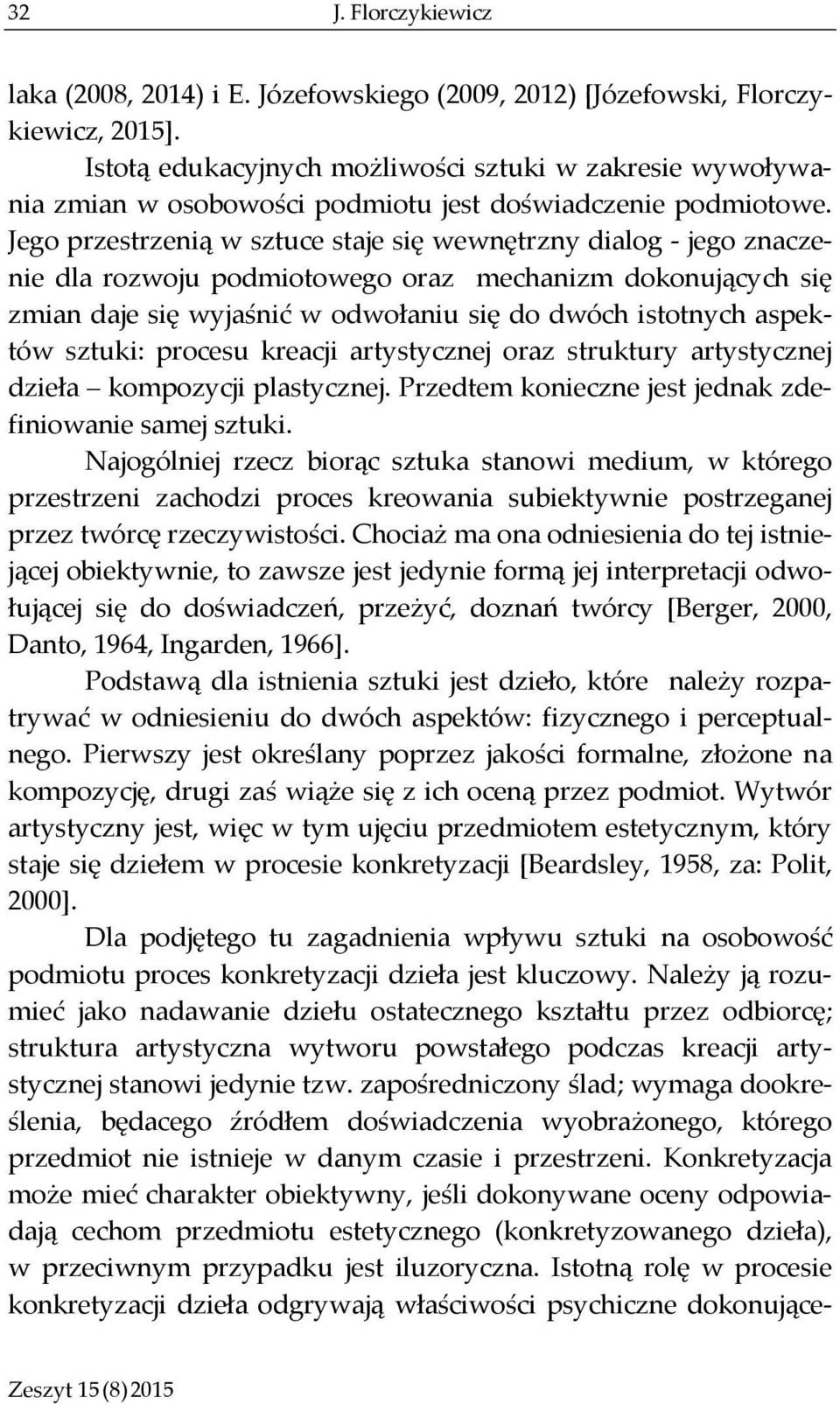 Jego przestrzenią w sztuce staje się wewnętrzny dialog - jego znaczenie dla rozwoju podmiotowego oraz mechanizm dokonujących się zmian daje się wyjaśnić w odwołaniu się do dwóch istotnych aspektów