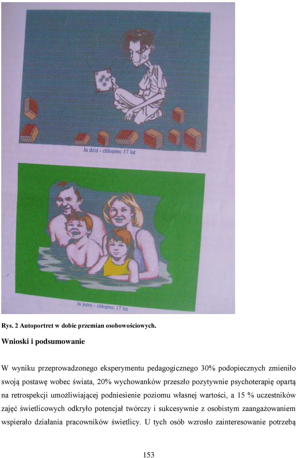 świata, 20% wychowanków przeszło pozytywnie psychoterapię opartą na retrospekcji umożliwiającej podniesienie poziomu własnej