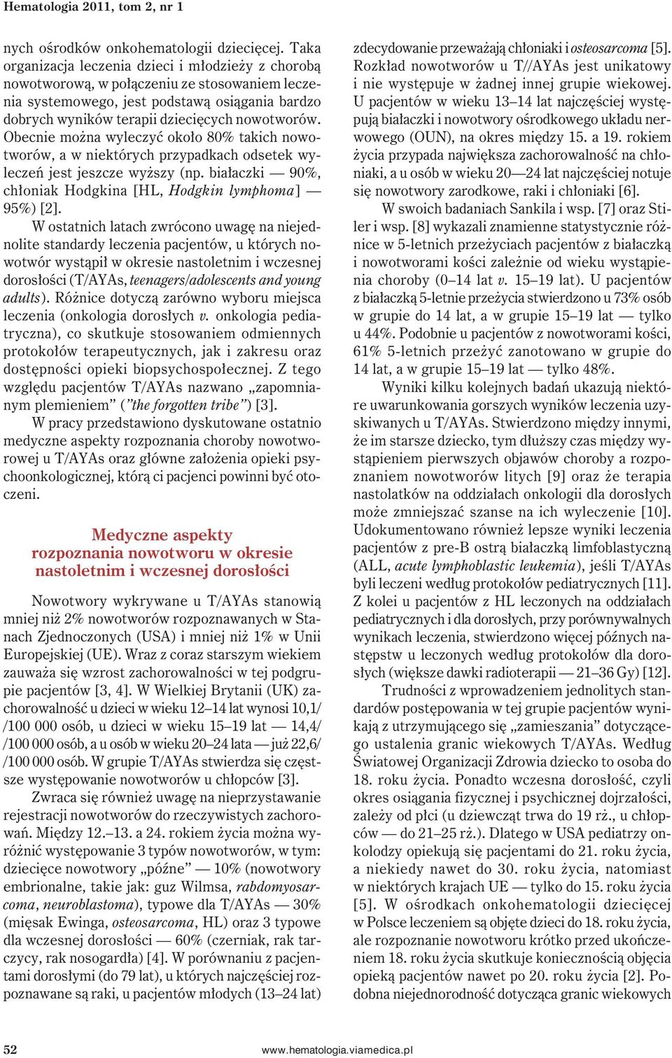 Obecnie można wyleczyć około 80% takich nowotworów, a w niektórych przypadkach odsetek wyleczeń jest jeszcze wyższy (np. białaczki 90%, chłoniak Hodgkina [HL, Hodgkin lymphoma] 95%) [2].