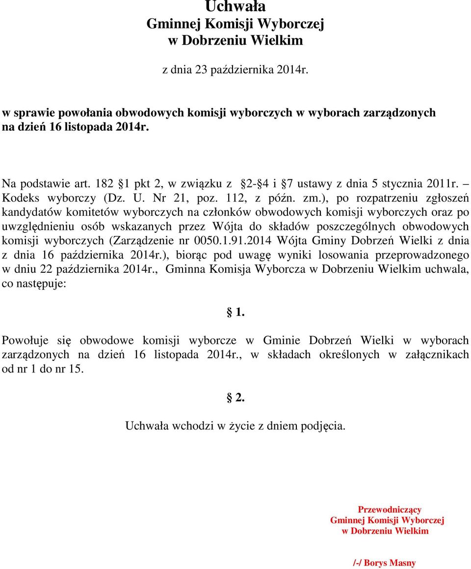 ), po rozpatrzeniu zgłoszeń kandydatów komitetów wyborczych na członków obwodowych komisji wyborczych oraz po uwzględnieniu osób wskazanych przez Wójta do składów poszczególnych obwodowych komisji