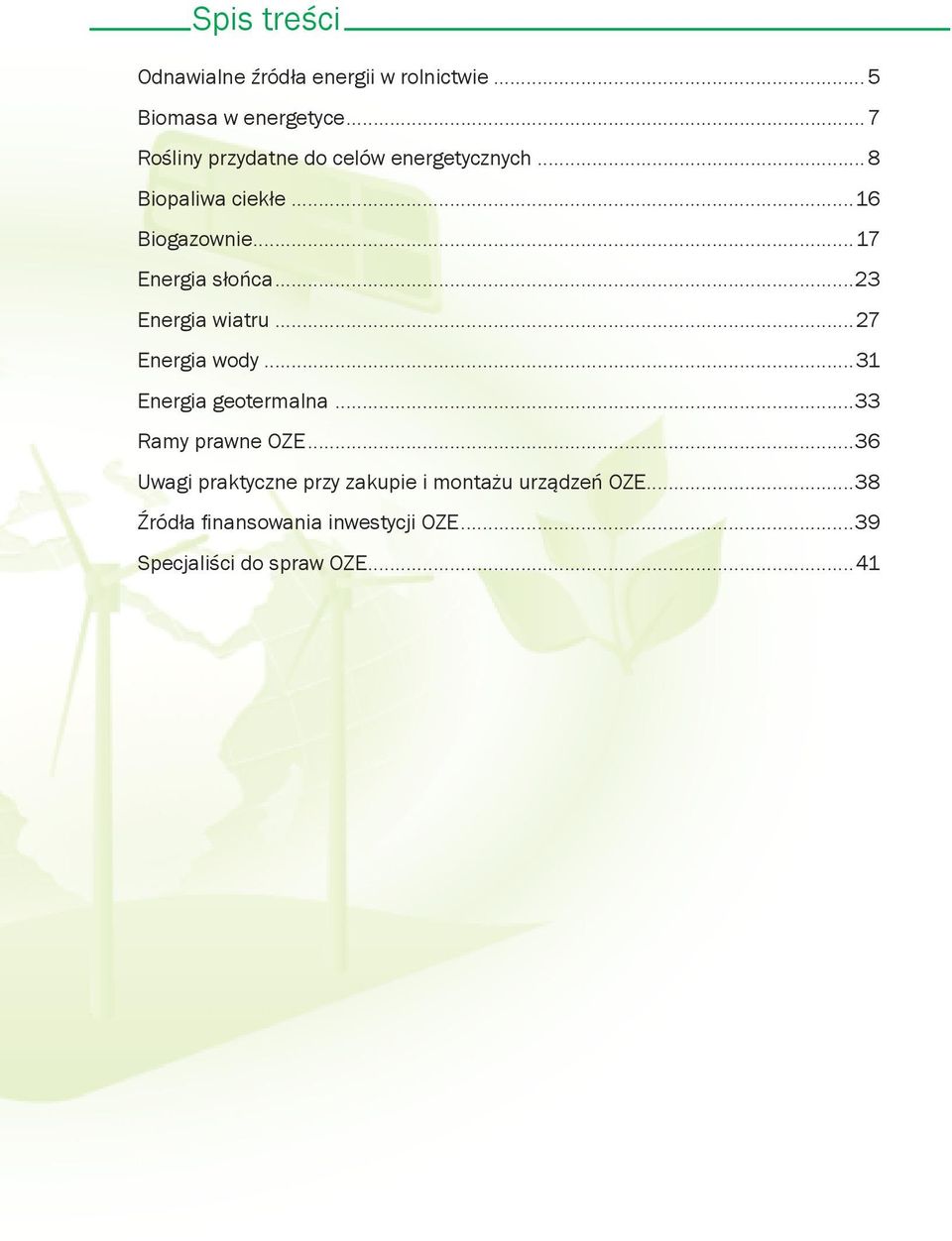 ..23 Energia wiatru...27 Energia wody...31 Energia geotermalna...33 Ramy prawne OZE.