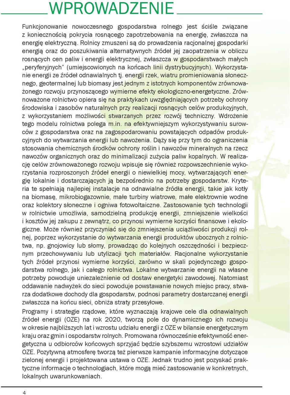 gospodarstwach małych peryferyjnych (umiejscowionych na końcach linii dystrybucyjnych). Wykorzystanie energii ze źródeł odnawialnych tj.
