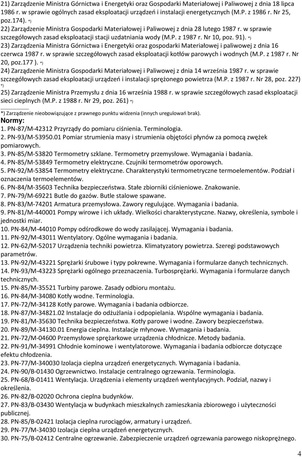 91). *) 23) Zarządzenia Ministra Górnictwa i Energetyki oraz gospodarki Materiałowej i paliwowej z dnia 16 czerwca 1987 r. w sprawie szczegółowych zasad eksploatacji kotłów parowych i wodnych (M.P.