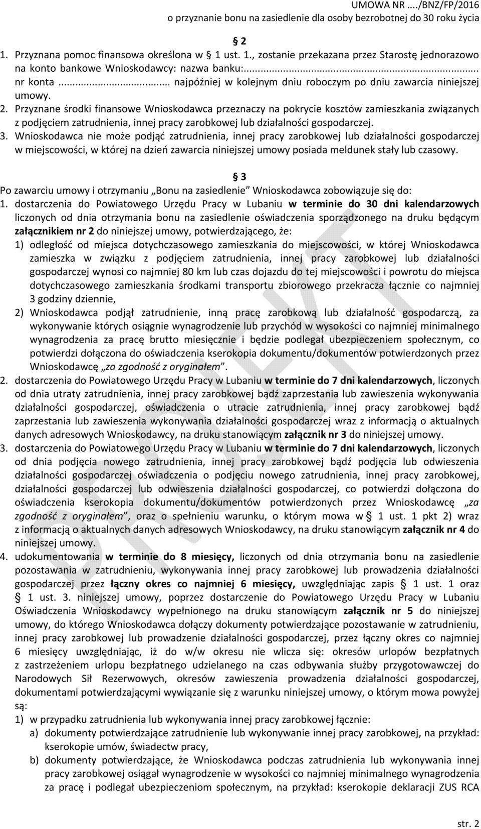 Przyznane środki finansowe Wnioskodawca przeznaczy na pokrycie kosztów zamieszkania związanych z podjęciem zatrudnienia, innej pracy zarobkowej lub działalności gospodarczej. 3.