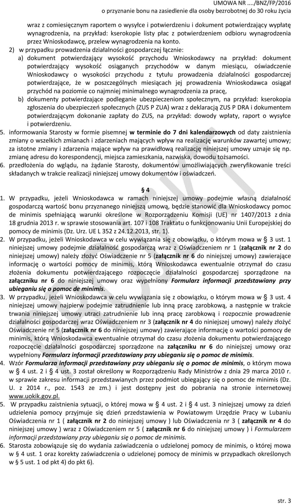 2) w przypadku prowadzenia działalności gospodarczej łącznie: a) dokument potwierdzający wysokość przychodu Wnioskodawcy na przykład: dokument potwierdzający wysokość osiąganych przychodów w danym