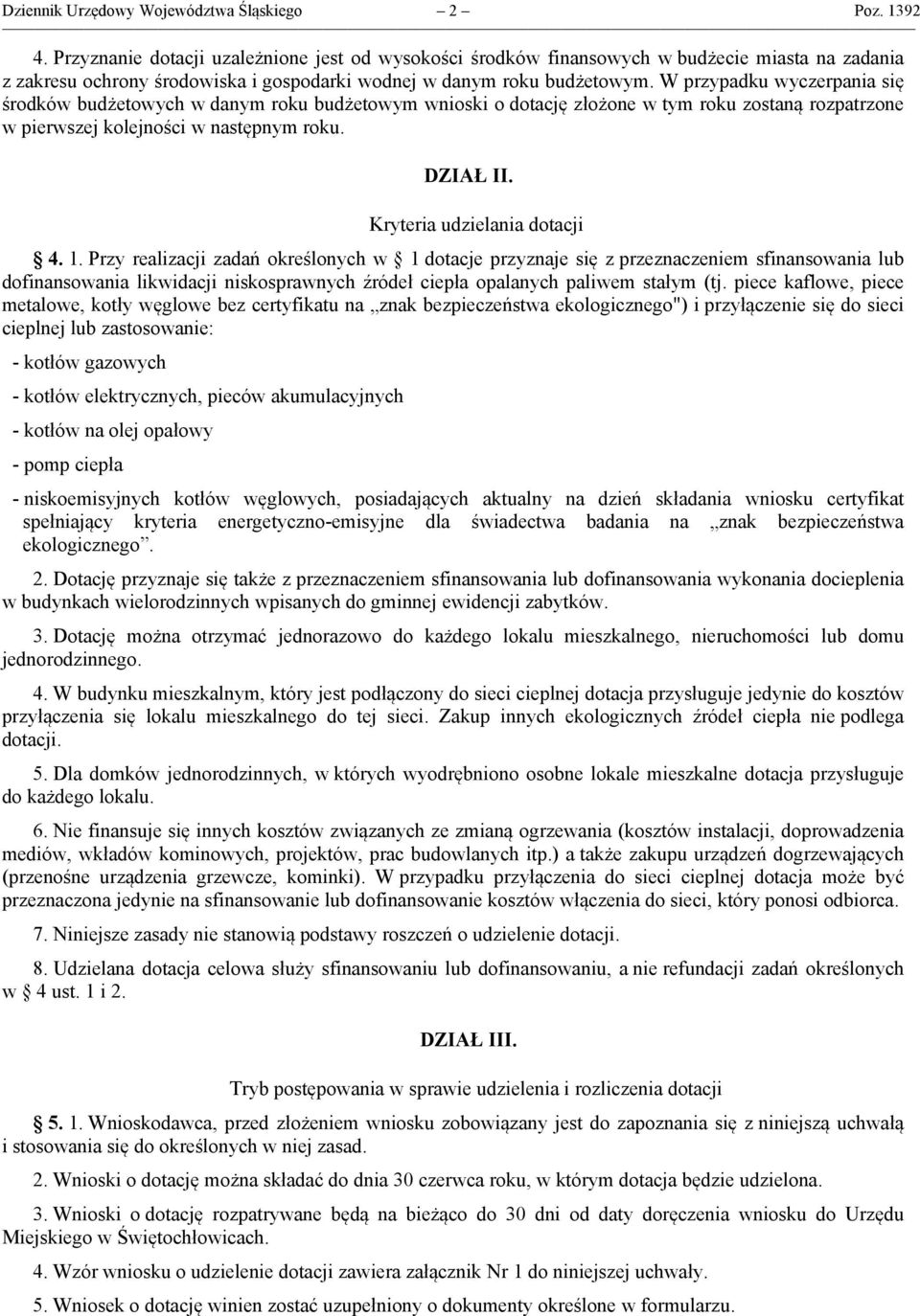 W przypadku wyczerpania się środków budżetowych w danym roku budżetowym wnioski o dotację złożone w tym roku zostaną rozpatrzone w pierwszej kolejności w następnym roku. DZIAŁ II.