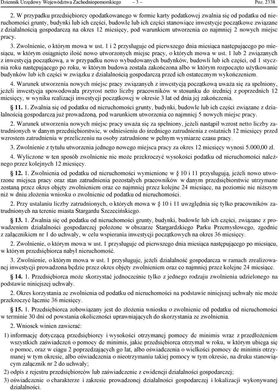 związane z działalnością gospodarczą na okres 12 miesięcy, pod warunkiem utworzenia co najmniej 2 nowych miejsc pracy. 3. Zwolnienie, o którym mowa w ust.