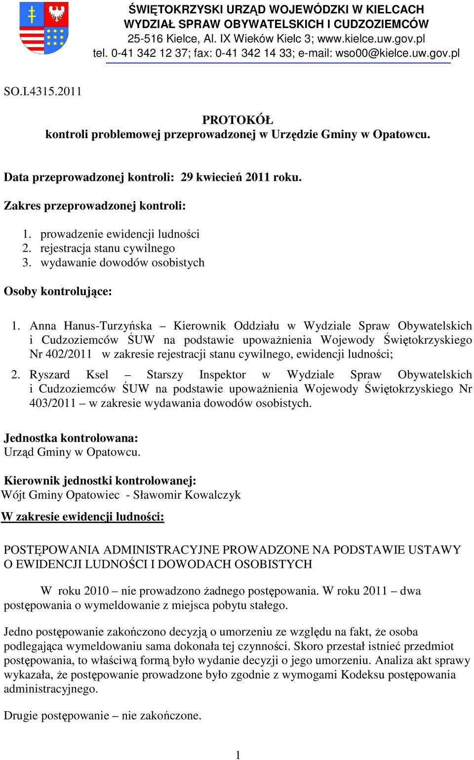 Data przeprowadzonej kontroli: 29 kwiecień 2011 roku. Zakres przeprowadzonej kontroli: 1. prowadzenie ewidencji ludności 2. rejestracja stanu cywilnego 3.