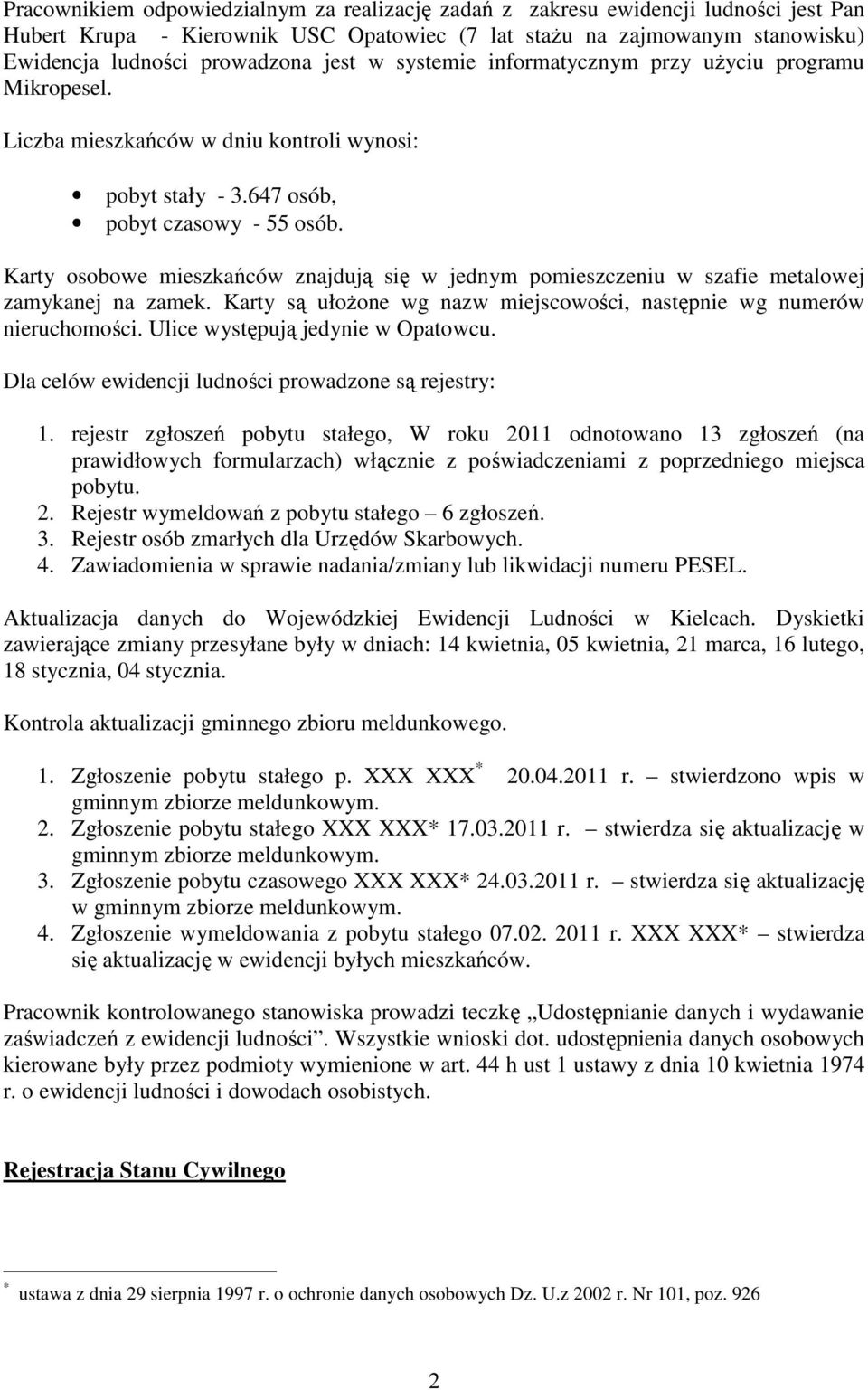 Karty osobowe mieszkańców znajdują się w jednym pomieszczeniu w szafie metalowej zamykanej na zamek. Karty są ułożone wg nazw miejscowości, następnie wg numerów nieruchomości.