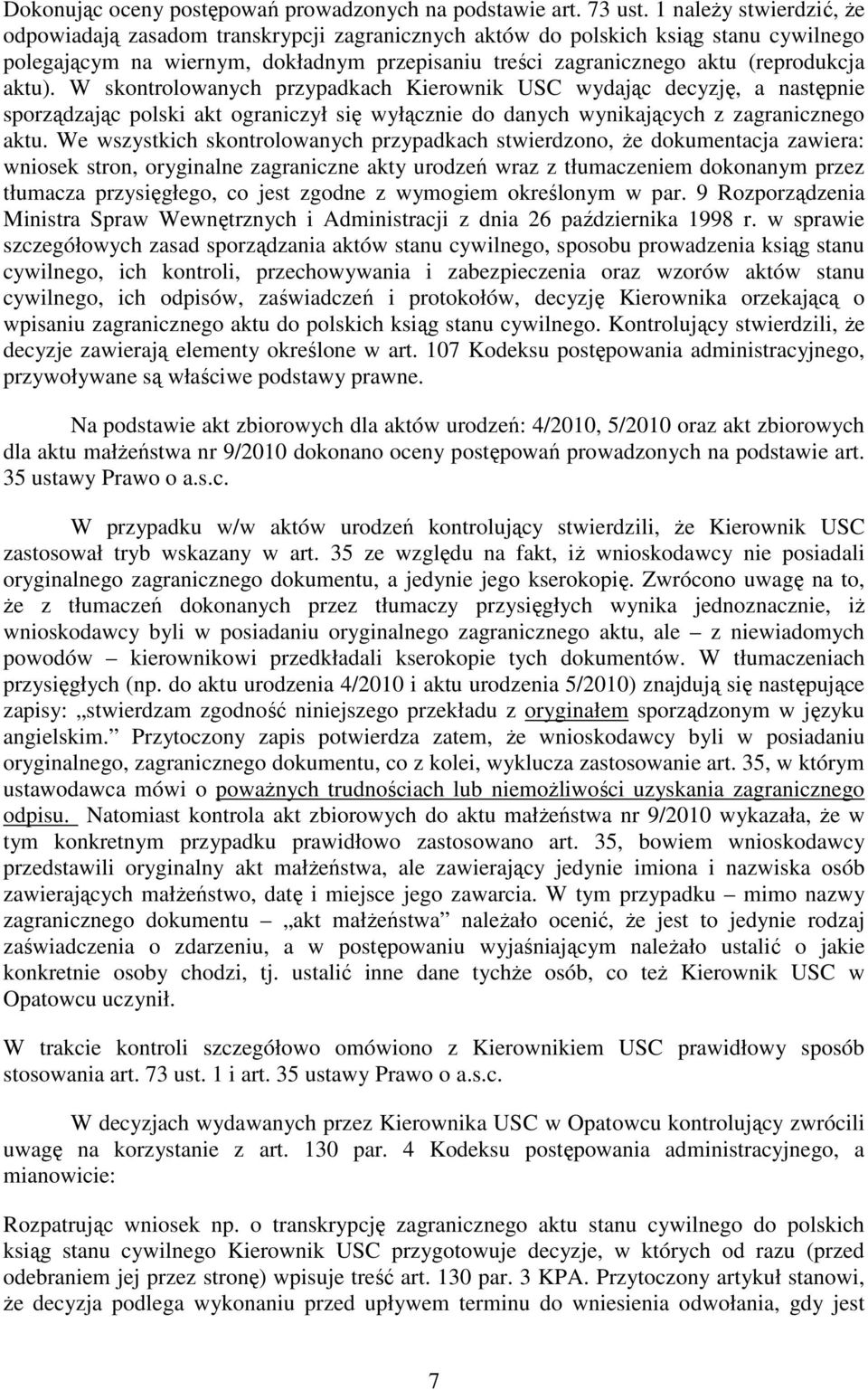 aktu). W skontrolowanych przypadkach Kierownik USC wydając decyzję, a następnie sporządzając polski akt ograniczył się wyłącznie do danych wynikających z zagranicznego aktu.