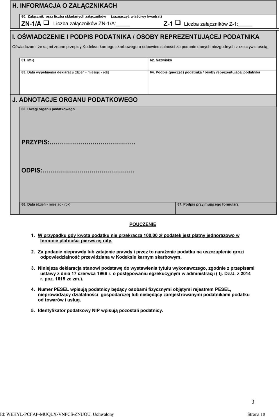 61. Imię 62. Nazwisko 63. Data wypełnienia deklaracji (dzień - miesiąc - rok) 64. Podpis (pieczęć) podatnika / osoby reprezentującej podatnika J. ADNOTACJE ORGANU PODATKOWEGO 65.