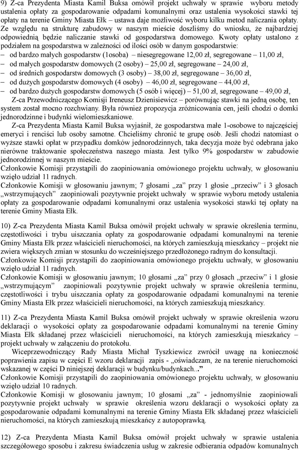 Ze względu na strukturę zabudowy w naszym mieście doszliśmy do wniosku, że najbardziej odpowiednią będzie naliczanie stawki od gospodarstwa domowego.
