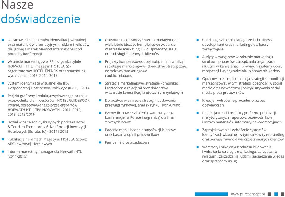 Hotelarstwa Polskiego (IGHP) - 2014 Projekt graficzny i redakcja wydawanego co roku przewodnika dla inwestorów HOTEL GUIDEBOOK Poland, opracowywanego przez ekspertów HORWATH HTL i TPA HORWATH - 2011,