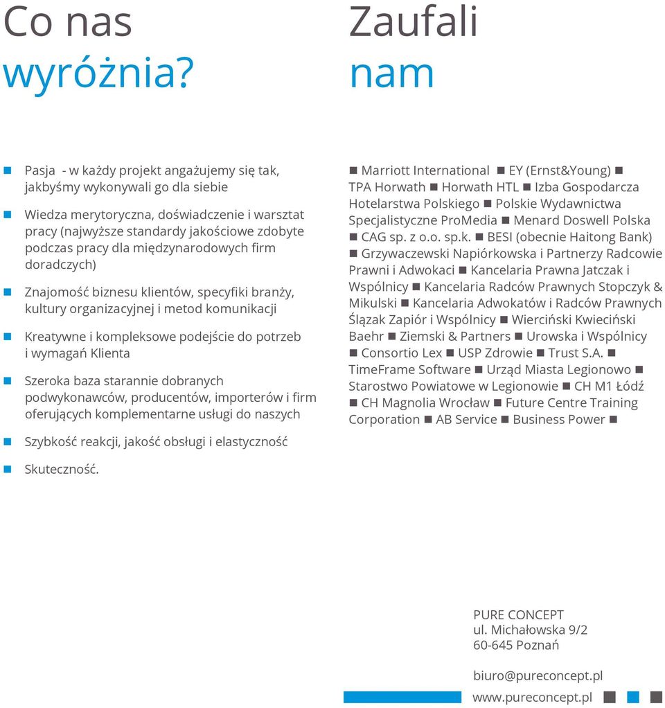 międzynarodowych firm doradczych) Znajomość biznesu klientów, specyfiki branży, kultury organizacyjnej i metod komunikacji Kreatywne i kompleksowe podejście do potrzeb i wymagań Klienta Szeroka baza