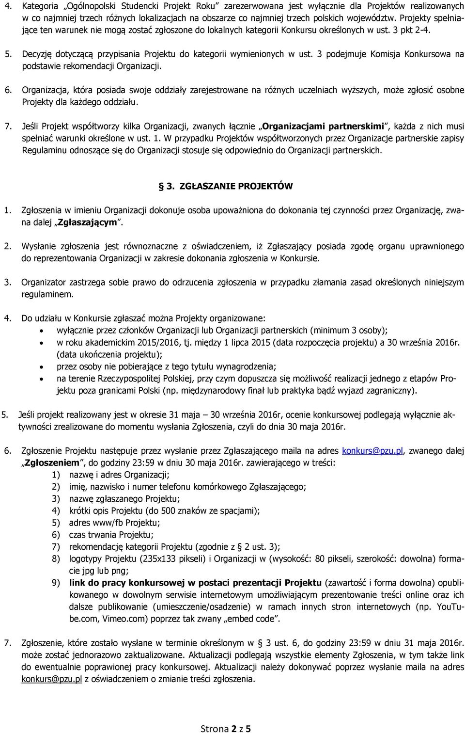 3 podejmuje Komisja Konkursowa na podstawie rekomendacji Organizacji. 6.