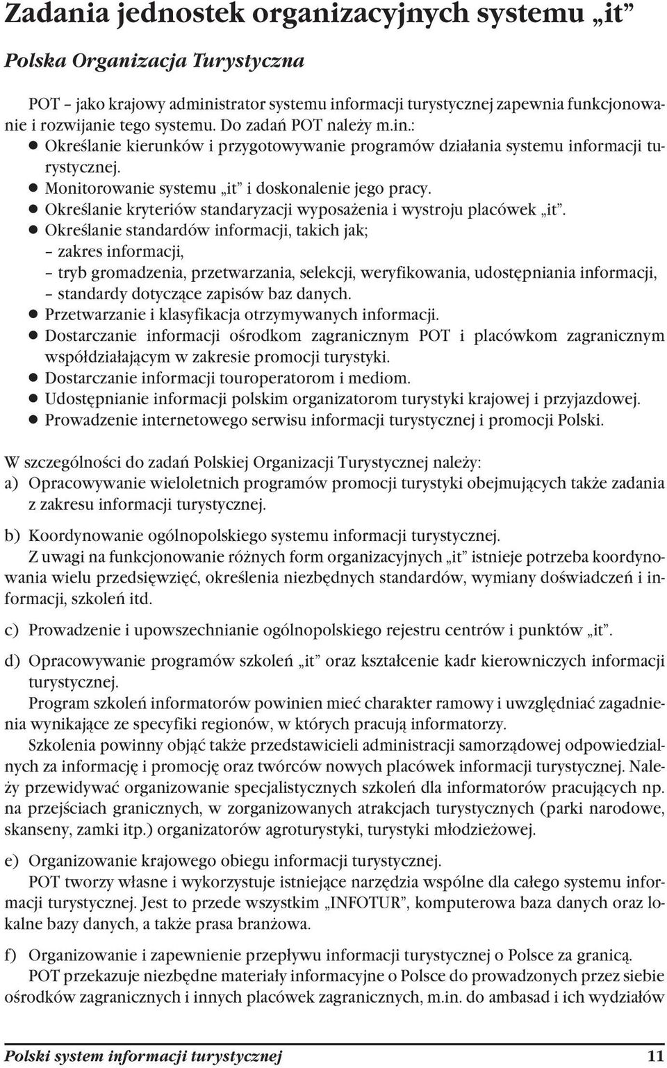 Określanie kryteriów standaryzacji wyposażenia i wystroju placówek it.