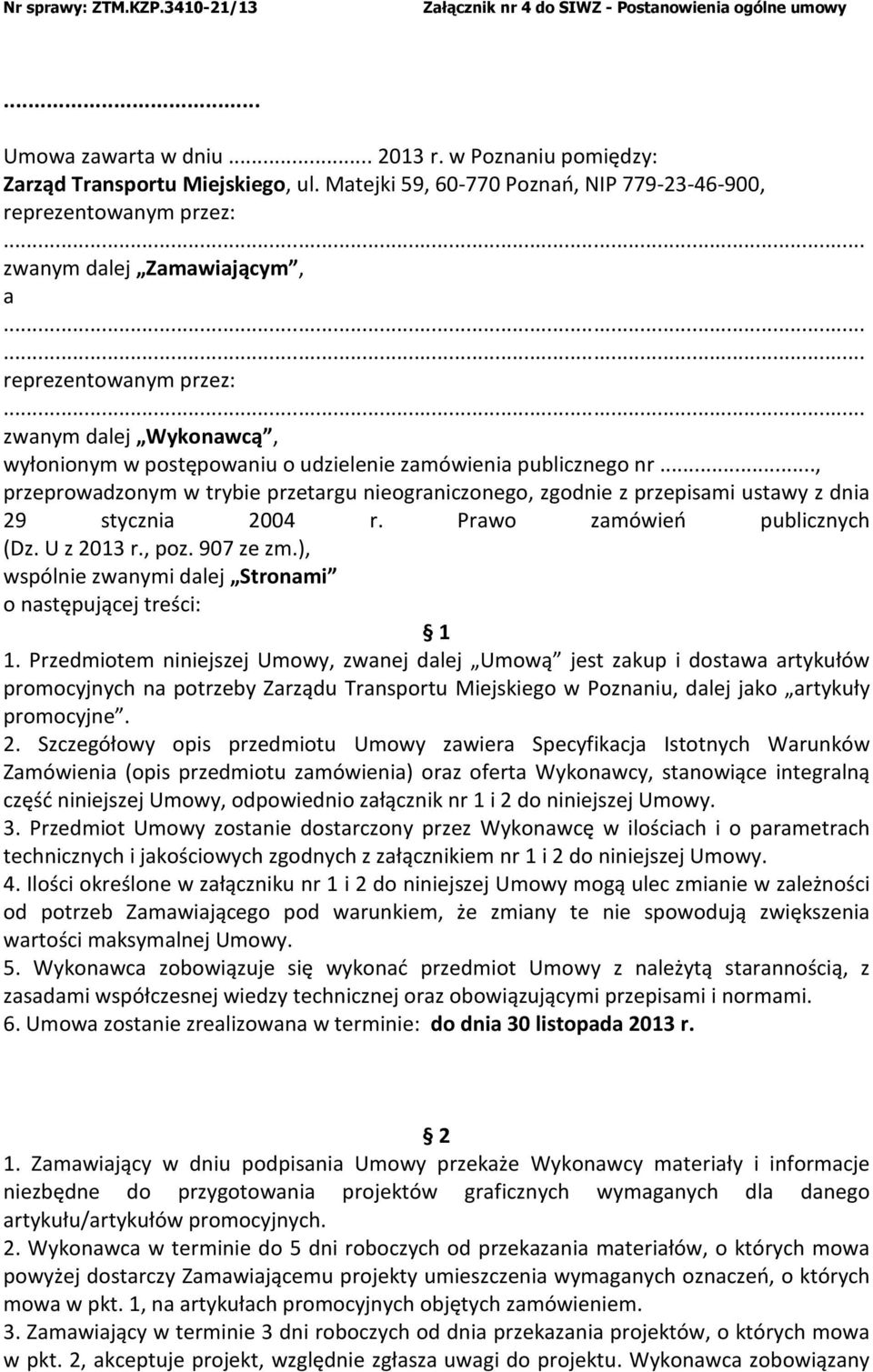 publicznego nr..., przeprowadzonym w trybie przetargu nieograniczonego, zgodnie z przepisami ustawy z dnia 29 stycznia 2004 r. Prawo zamówień publicznych (Dz. U z 2013 r., poz. 907 ze zm.