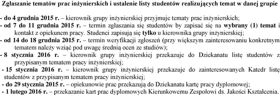 kierownik grupy inżynierskiej przekazuje do Dziekanatu listę studentów z przypisanym tematem y inżynierskiej; - 5 stycznia 06 r.