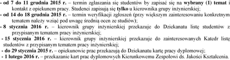 kierownik grupy inżynierskiej przekazuje do Dziekanatu listę studentów z przypisanym tematem y inżynierskiej; - 5 stycznia 06 r.