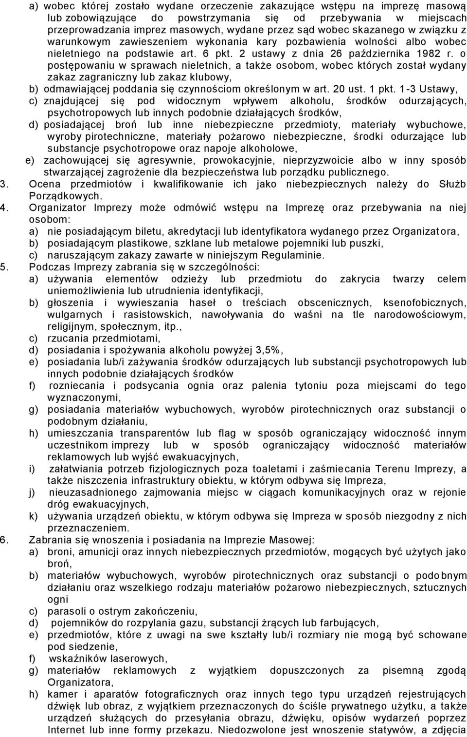 o postępowaniu w sprawach nieletnich, a także osobom, wobec których został wydany zakaz zagraniczny lub zakaz klubowy, b) odmawiającej poddania się czynnościom określonym w art. 20 ust. 1 pkt.