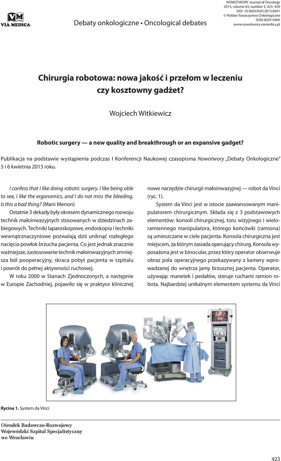 Publikacja na podstawie wystąpienia podczas I Konferencji Naukowej czasopisma Nowotwory Debaty Onkologiczne 5 i 6 kwietnia 2013 roku. I confess that I like doing robotic surgery.