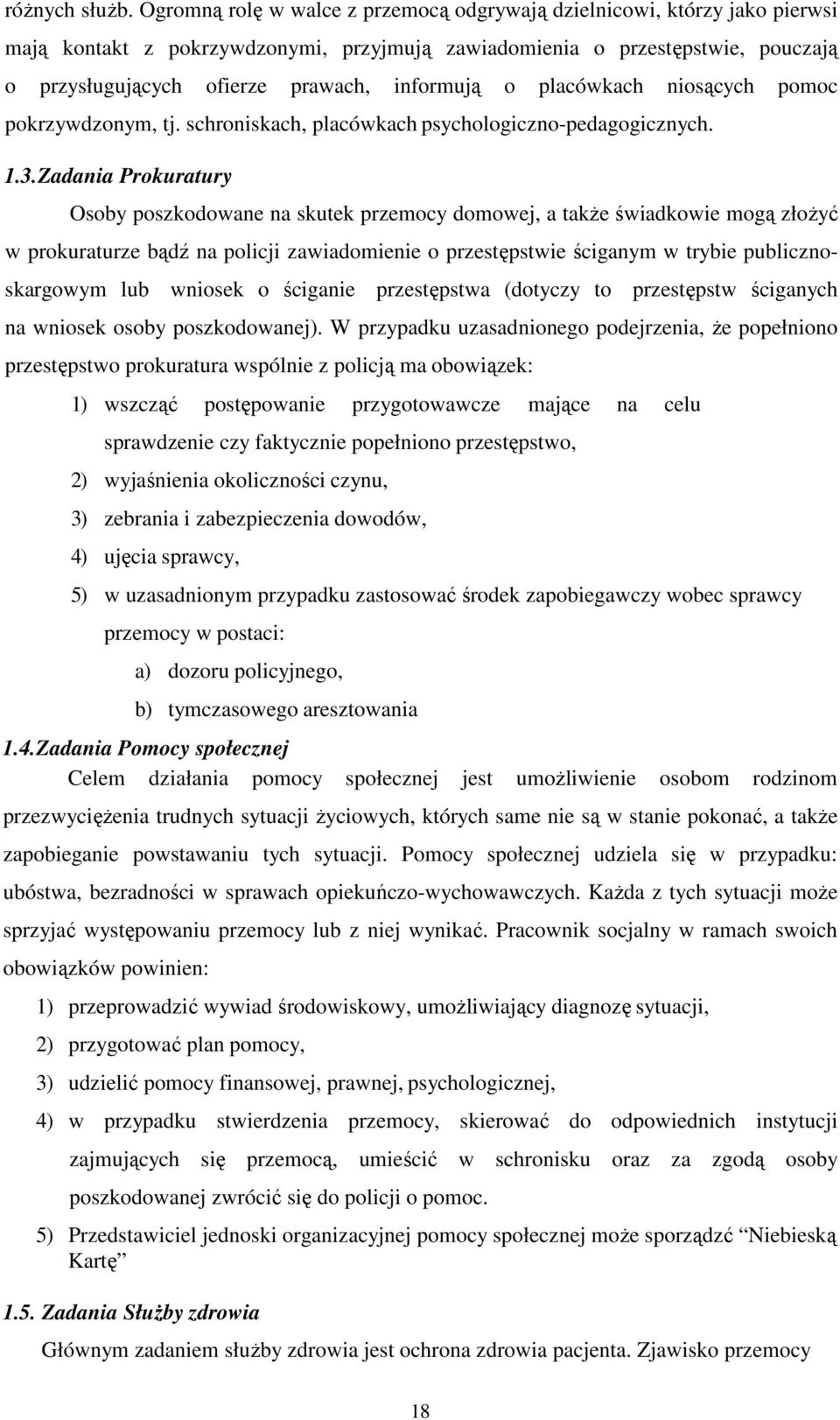 informują o placówkach niosących pomoc pokrzywdzonym, tj. schroniskach, placówkach psychologiczno-pedagogicznych. 1.3.