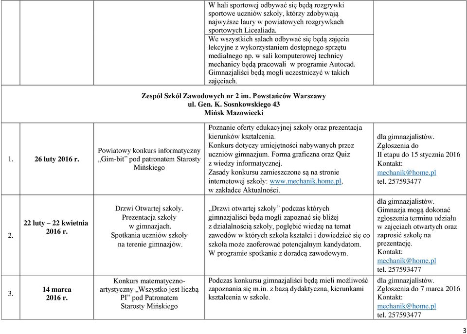 Gimnazjaliści będą mogli uczestniczyć w takich zajęciach. Zespół Szkół Zawodowych nr 2 im. Powstańców Warszawy ul. Gen. K. Sosnkowskiego 43 Mińsk Mazowiecki 1.