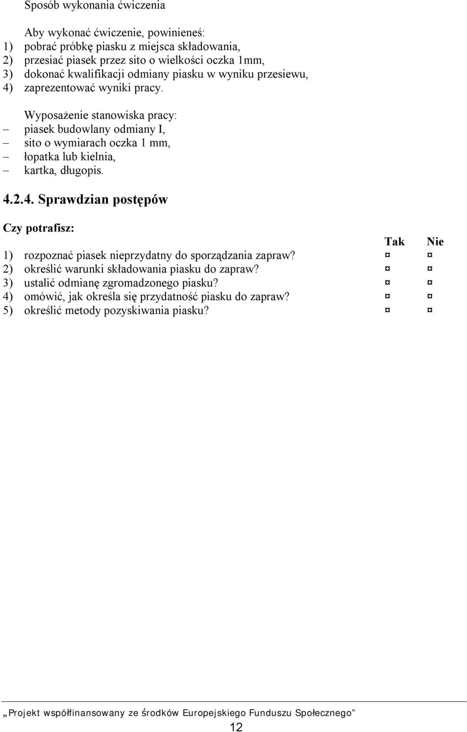 4.2.4. Sprawdzian postępów Czy potrafisz: Tak Nie 1) rozpoznać piasek nieprzydatny do sporządzania zapraw?