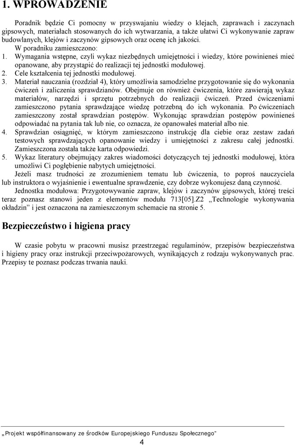Wymagania wstępne, czyli wykaz niezbędnych umiejętności i wiedzy, które powinieneś mieć opanowane, aby przystąpić do realizacji tej jednostki modułowej. 2. Cele kształcenia tej jednostki modułowej. 3.