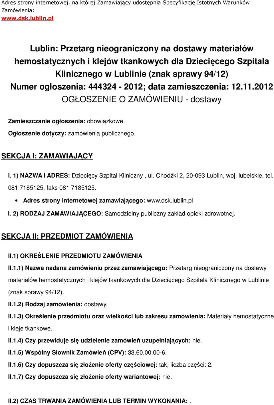 zamieszczenia: 12.11.2012 OGŁOSZENIE O ZAMÓWIENIU - dstawy Zamieszczanie głszenia: bwiązkwe. Ogłszenie dtyczy: zamówienia publiczneg. SEKCJA I: ZAMAWIAJĄCY I.