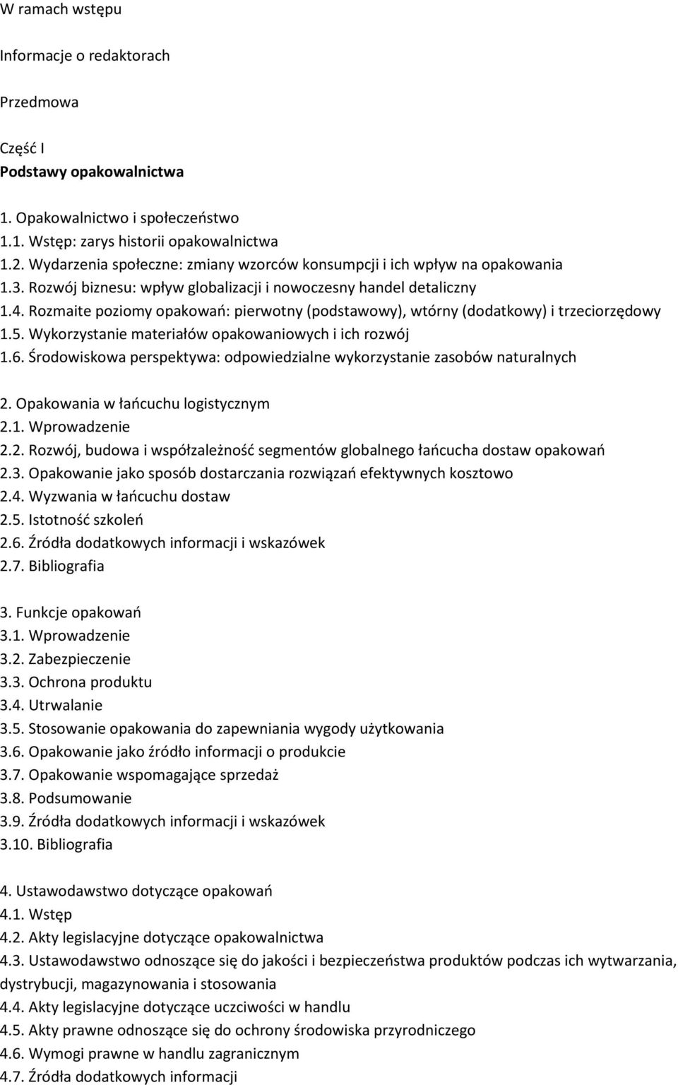 Rozmaite poziomy opakowań: pierwotny (podstawowy), wtórny (dodatkowy) i trzeciorzędowy 1.5. Wykorzystanie materiałów opakowaniowych i ich rozwój 1.6.