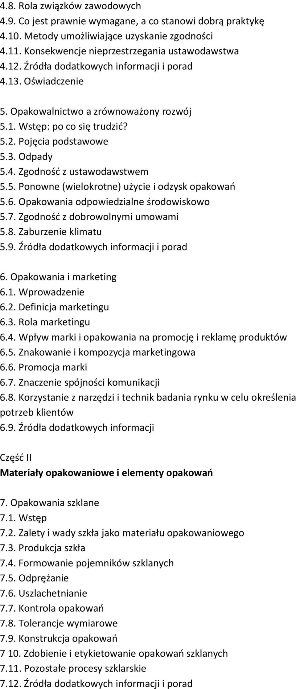 6. Opakowania odpowiedzialne środowiskowo 5.7. Zgodność z dobrowolnymi umowami 5.8. Zaburzenie klimatu 5.9. Źródła dodatkowych informacji i porad 6. Opakowania i marketing 6.1. Wprowadzenie 6.2.